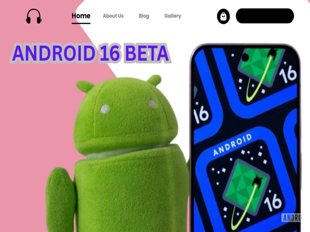 FINALLY, ANDROID 16 BETA PROGRAM LAUNCH